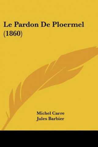 Kniha Le Pardon De Ploermel (1860) Michel Carre