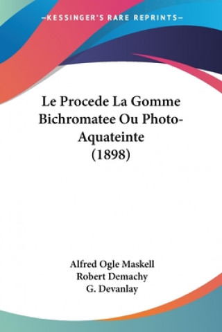 Buch Le Procede La Gomme Bichromatee Ou Photo-Aquateinte (1898) Alfred Ogle Maskell