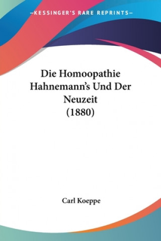 Knjiga Die Homoopathie Hahnemann's Und Der Neuzeit (1880) Carl Koeppe