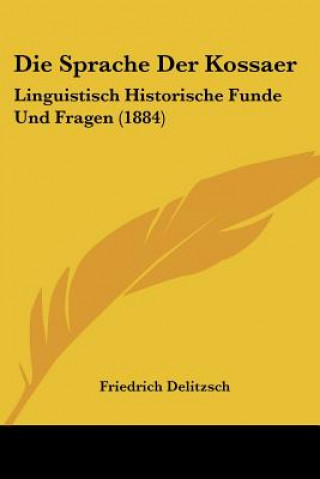 Kniha Die Sprache Der Kossaer: Linguistisch Historische Funde Und Fragen (1884) Friedrich Delitzsch