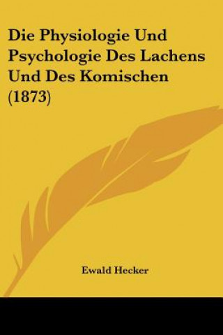 Carte Die Physiologie Und Psychologie Des Lachens Und Des Komischen (1873) Ewald Hecker