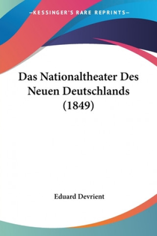 Kniha Das Nationaltheater Des Neuen Deutschlands (1849) Eduard Devrient
