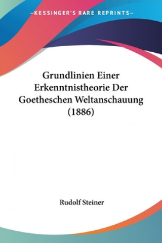 Könyv Grundlinien Einer Erkenntnistheorie Der Goetheschen Weltanschauung (1886) Rudolf Steiner