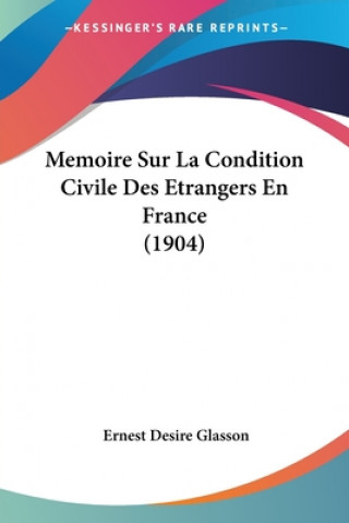 Kniha Memoire Sur La Condition Civile Des Etrangers En France (1904) Ernest Desire Glasson