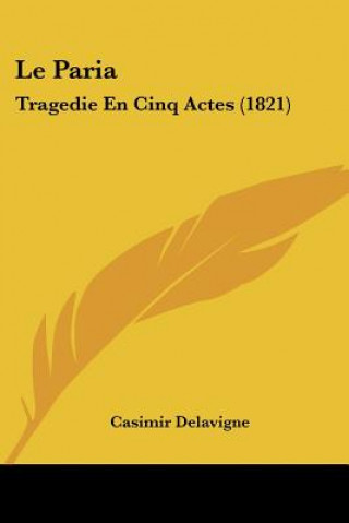 Kniha Le Paria: Tragedie En Cinq Actes (1821) Jean Casimir Delavigne