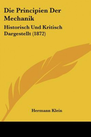 Kniha Die Principien Der Mechanik: Historisch Und Kritisch Dargestellt (1872) Hermann Klein