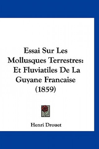 Carte Essai Sur Les Mollusques Terrestres: Et Fluviatiles De La Guyane Francaise (1859) Henri Drouet