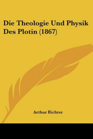 Kniha Die Theologie Und Physik Des Plotin (1867) Arthur Richter