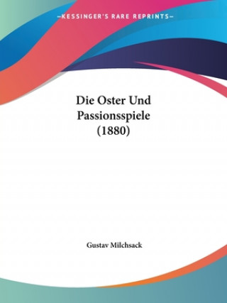 Livre Die Oster Und Passionsspiele (1880) Gustav Milchsack