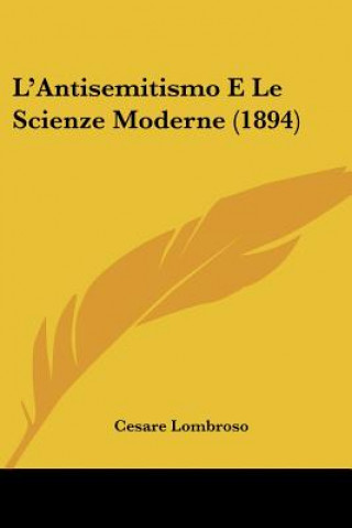 Kniha L'Antisemitismo E Le Scienze Moderne (1894) Cesare Lombroso