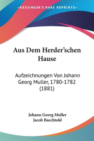 Książka Aus Dem Herder'schen Hause: Aufzeichnungen Von Johann Georg Muller, 1780-1782 (1881) Johann Georg Muller