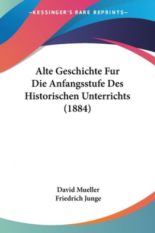 Kniha Alte Geschichte Fur Die Anfangsstufe Des Historischen Unterrichts (1884) David Mueller