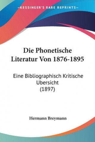 Kniha Die Phonetische Literatur Von 1876-1895: Eine Bibliographisch Kritische Ubersicht (1897) Hermann Breymann