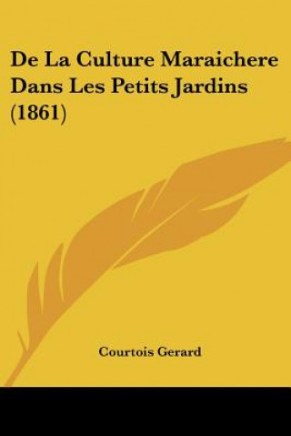 Kniha De La Culture Maraichere Dans Les Petits Jardins (1861) Courtois Gerard