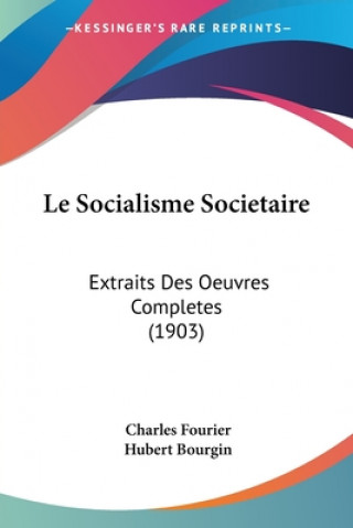 Kniha Le Socialisme Societaire: Extraits Des Oeuvres Completes (1903) Charles Fourier