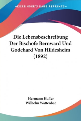 Kniha Die Lebensbeschreibung Der Bischofe Bernward Und Godehard Von Hildesheim (1892) Hermann Huffer