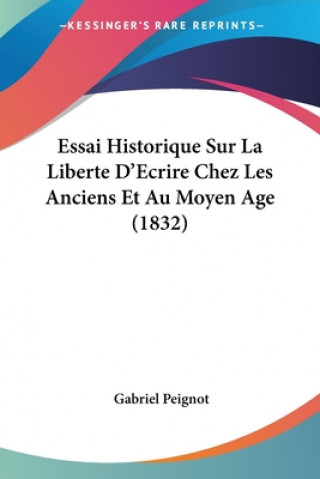 Livre Essai Historique Sur La Liberte D'Ecrire Chez Les Anciens Et Au Moyen Age (1832) Gabriel Peignot