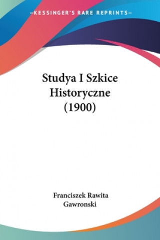 Book Studya I Szkice Historyczne (1900) Franciszek Rawita Gawronski
