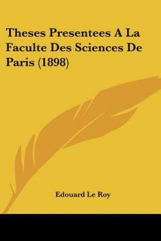 Libro Theses Presentees A La Faculte Des Sciences De Paris (1898) Edouard Le Roy