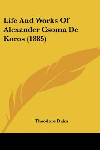 Carte Life And Works Of Alexander Csoma De Koros (1885) Theodore Duka