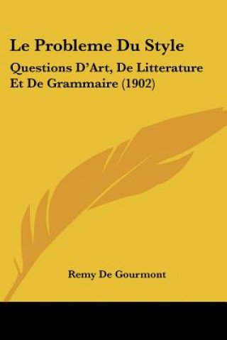 Kniha Le Probleme Du Style: Questions D'Art, de Litterature Et de Grammaire (1902) Remy de Gourmont