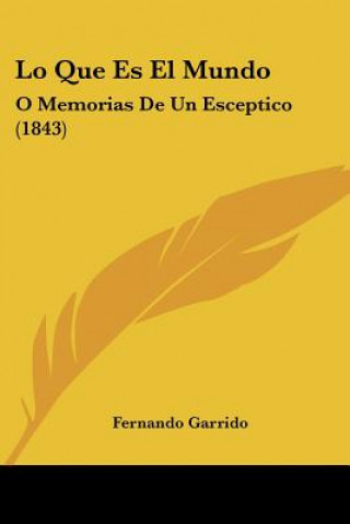 Kniha Lo Que Es El Mundo: O Memorias De Un Esceptico (1843) Fernando Garrido