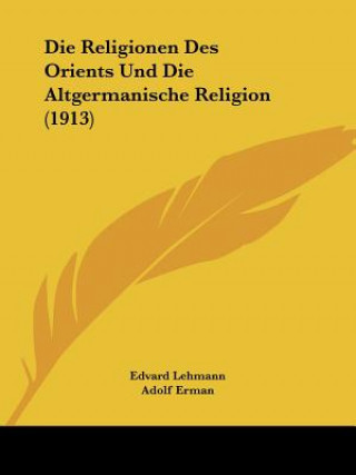 Kniha Die Religionen Des Orients Und Die Altgermanische Religion (1913) Edvard Lehmann