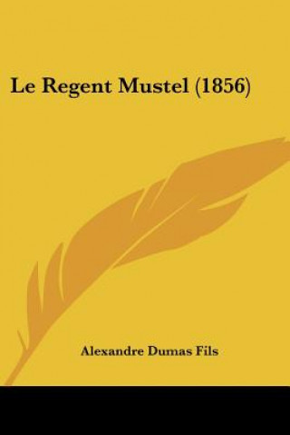 Kniha Le Regent Mustel (1856) Alexandre Dumas Fils