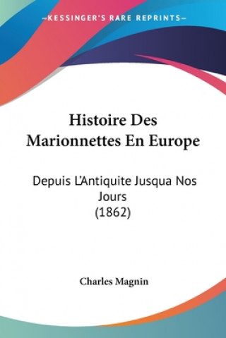 Kniha Histoire Des Marionnettes En Europe: Depuis L'Antiquite Jusqua Nos Jours (1862) Charles Magnin