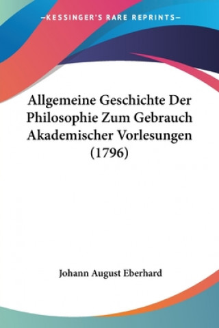 Livre Allgemeine Geschichte Der Philosophie Zum Gebrauch Akademischer Vorlesungen (1796) Johann August Eberhard