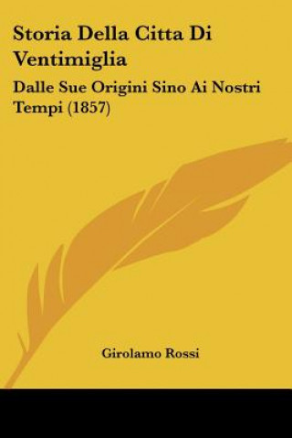 Knjiga Storia Della Citta Di Ventimiglia: Dalle Sue Origini Sino Ai Nostri Tempi (1857) Girolamo Rossi