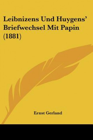 Kniha Leibnizens Und Huygens' Briefwechsel Mit Papin (1881) Ernst Gerland