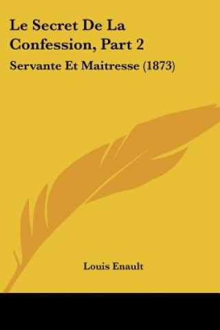 Kniha Le Secret De La Confession, Part 2: Servante Et Maitresse (1873) Louis Enault