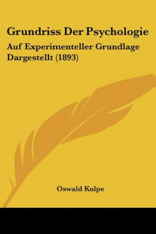 Книга Grundriss Der Psychologie: Auf Experimenteller Grundlage Dargestellt (1893) Oswald Kulpe