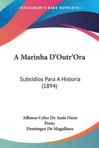 Kniha A Marinha D'Outr'Ora: Subsidios Para A Historia (1894) Affonso Celso De Assis Ouro Preto