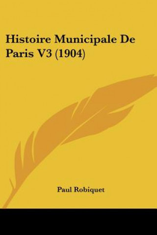 Βιβλίο Histoire Municipale De Paris V3 (1904) Paul Robiquet