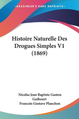 Книга Histoire Naturelle Des Drogues Simples V1 (1869) Nicolas Jean Baptiste Gaston Guibourt