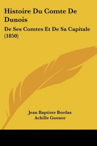 Buch Histoire Du Comte De Dunois: De Ses Comtes Et De Sa Capitale (1850) Jean Baptiste Bordas