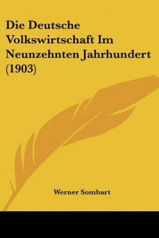 Buch Die Deutsche Volkswirtschaft Im Neunzehnten Jahrhundert (1903) Werner Sombart