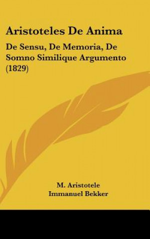 Könyv Aristoteles de Anima: de Sensu, de Memoria, de Somno Similique Argumento (1829) M. Aristotele