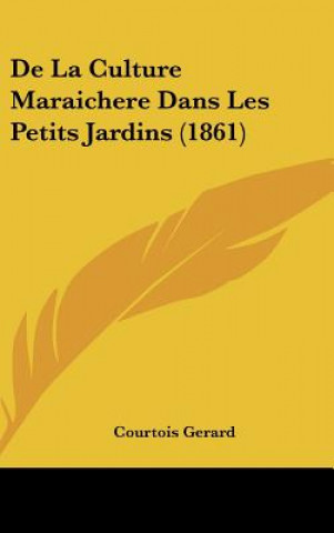 Book De La Culture Maraichere Dans Les Petits Jardins (1861) Courtois Gerard