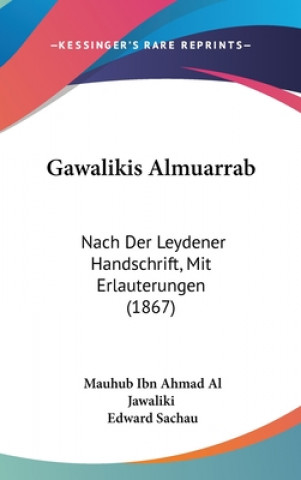 Книга Gawalikis Almuarrab: Nach Der Leydener Handschrift, Mit Erlauterungen (1867) Mauhub Ibn Ahmad Al Jawaliki