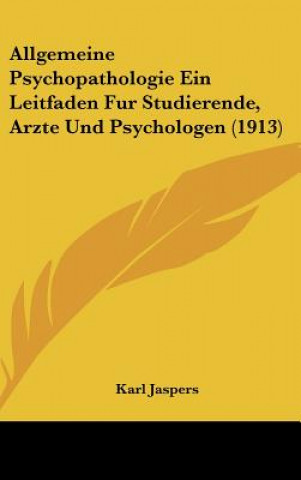 Książka Allgemeine Psychopathologie Ein Leitfaden Fur Studierende, Arzte Und Psychologen (1913) Karl Jaspers