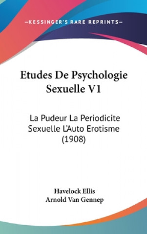 Kniha Etudes De Psychologie Sexuelle V1: La Pudeur La Periodicite Sexuelle L'Auto Erotisme (1908) Havelock Ellis