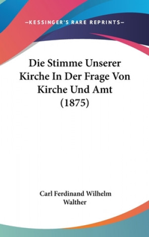 Kniha Die Stimme Unserer Kirche In Der Frage Von Kirche Und Amt (1875) Carl Ferdinand Wilhelm Walther