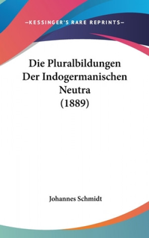 Knjiga Die Pluralbildungen Der Indogermanischen Neutra (1889) Johannes Schmidt