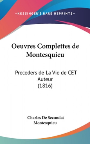 Kniha Oeuvres Complettes de Montesquieu: Preceders de La Vie de CET Auteur (1816) Charles de Secondat Montesquieu