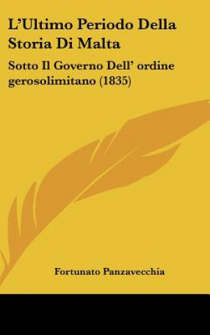 Könyv L'Ultimo Periodo Della Storia Di Malta: Sotto Il Governo Dell' ordine gerosolimitano (1835) Fortunato Panzavecchia