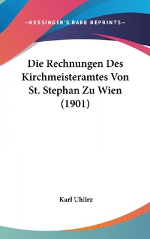 Livro Die Rechnungen Des Kirchmeisteramtes Von St. Stephan Zu Wien (1901) Karl Uhlirz