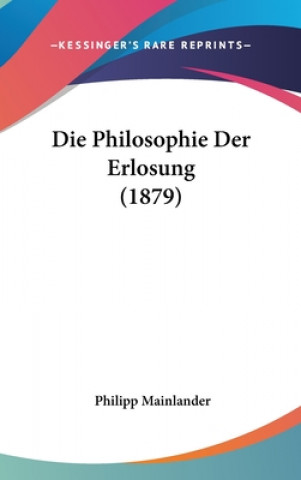 Könyv Die Philosophie Der Erlosung (1879) Philipp Mainlander